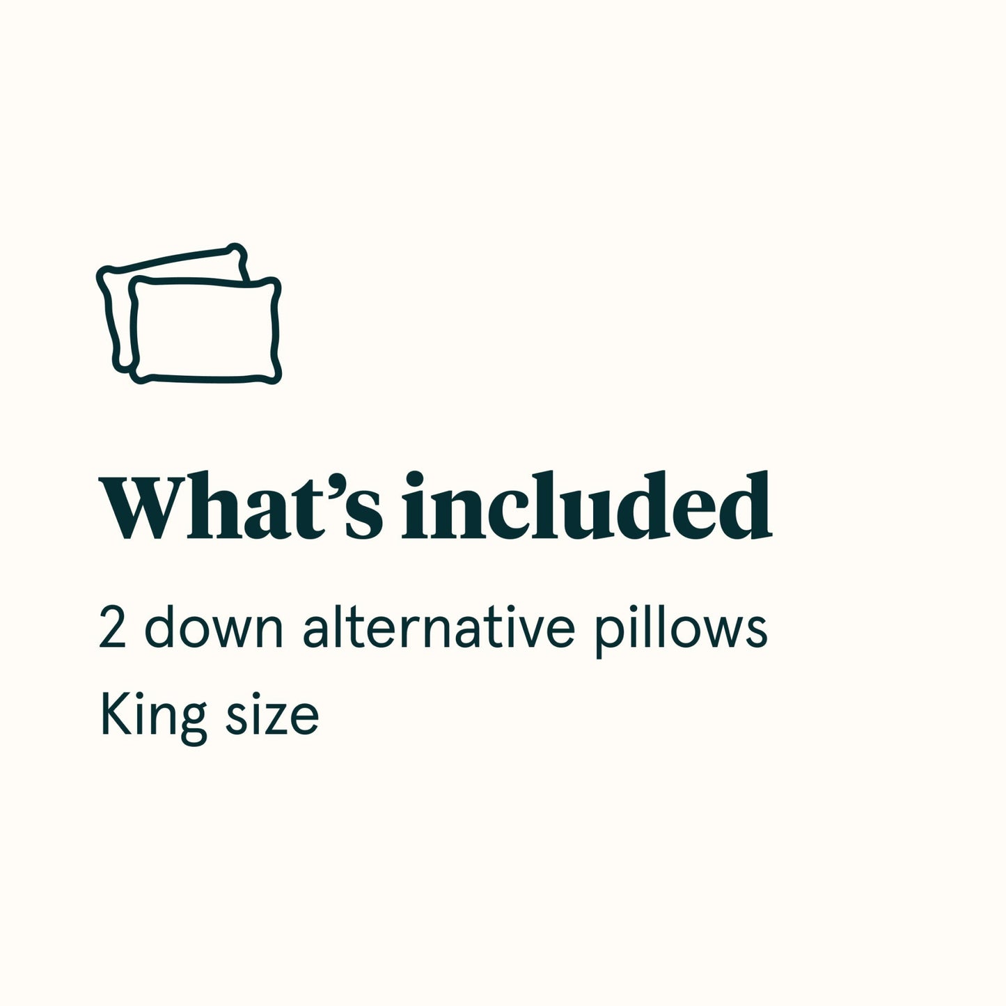 What's included diagram stating 2 down alternative pillows Standard size || size: King