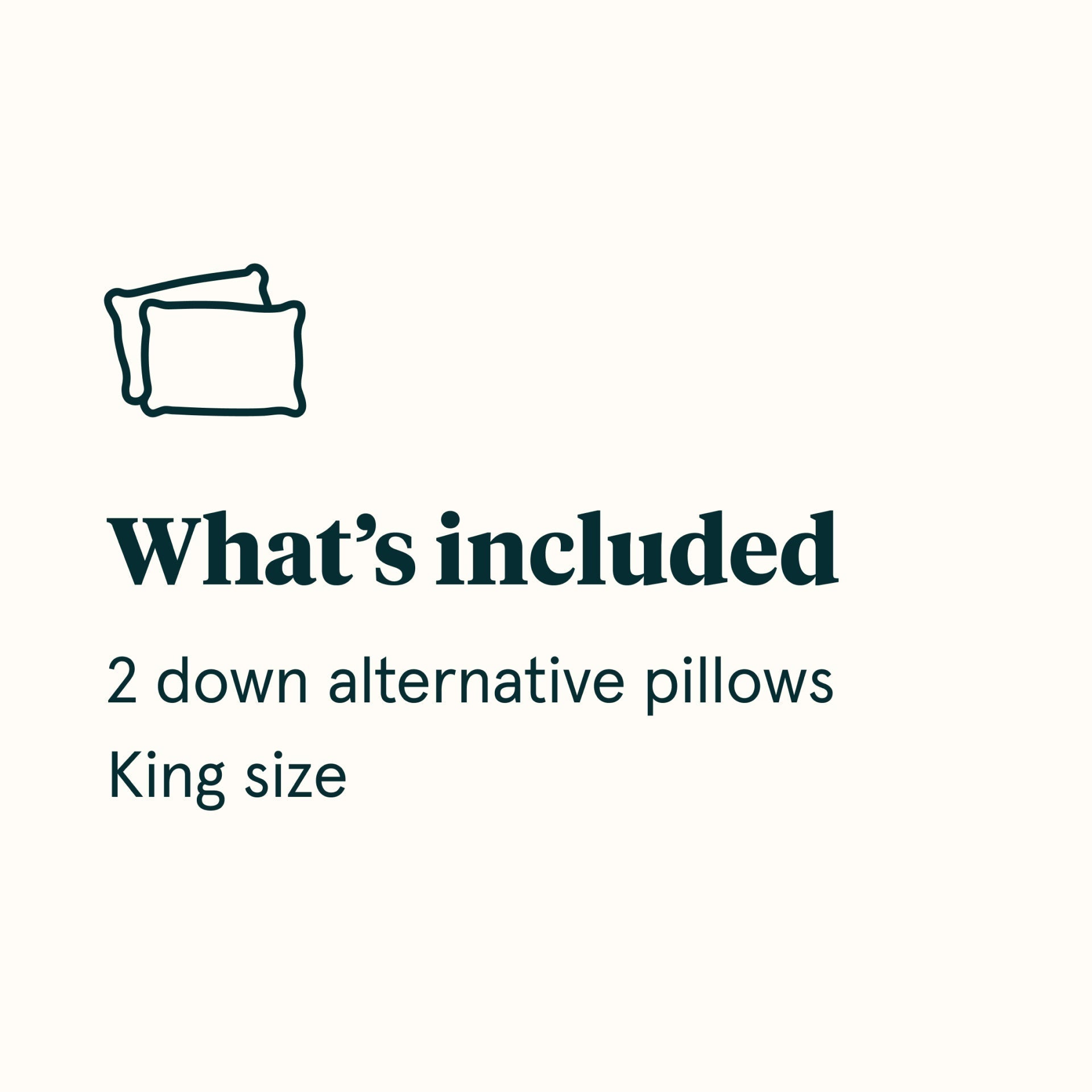 What's included diagram stating 2 down alternative pillows Standard size || size: King
