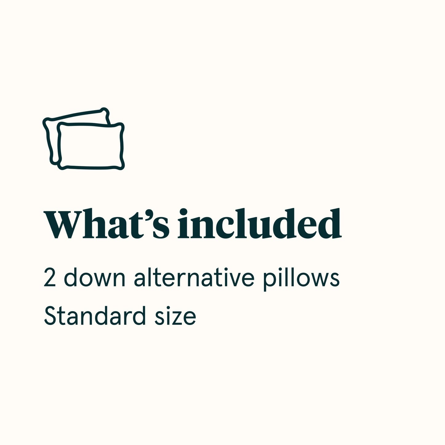 What's included diagram stating 2 down alternative pillows Standard size || size: standard
