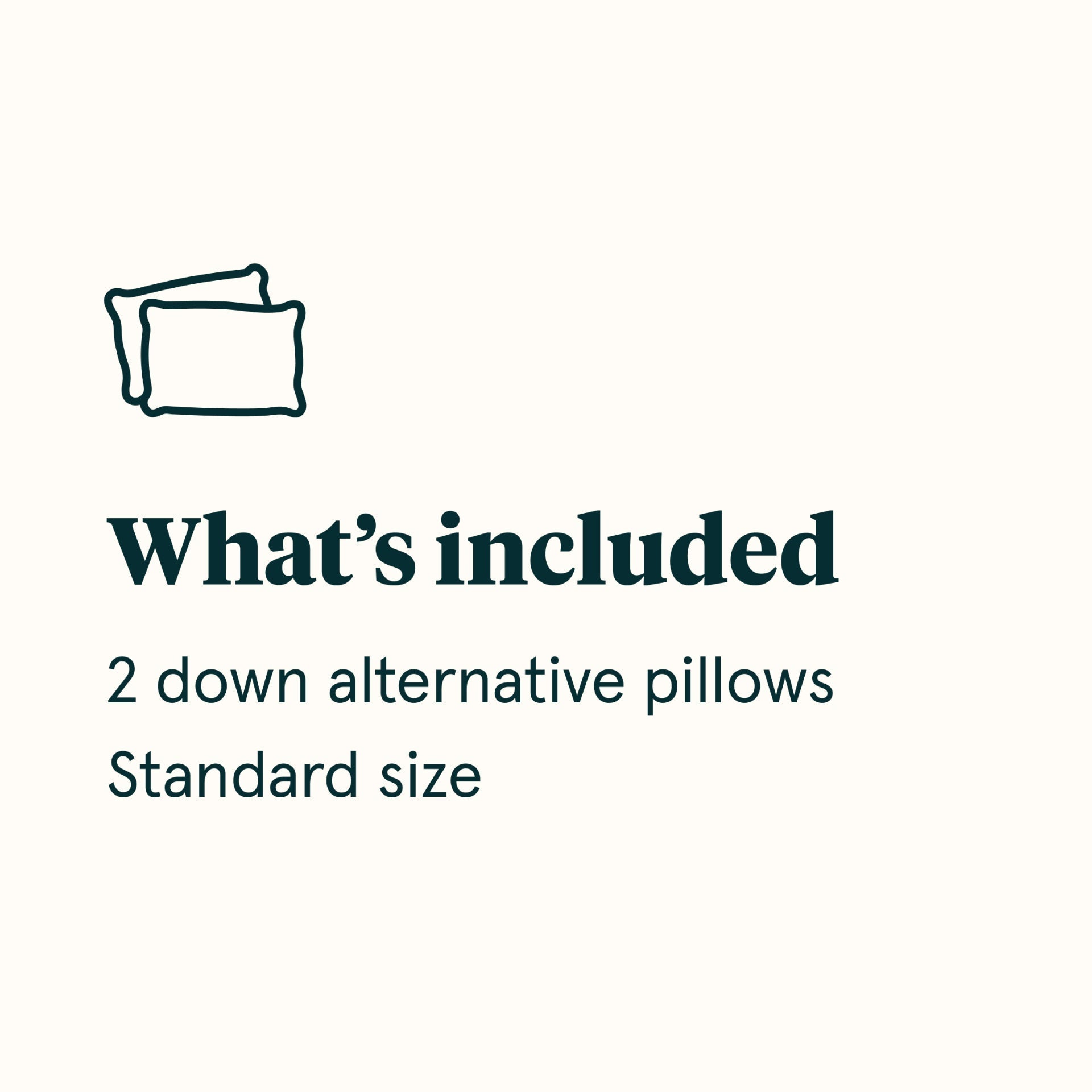 What's included diagram stating 2 down alternative pillows Standard size || size: standard